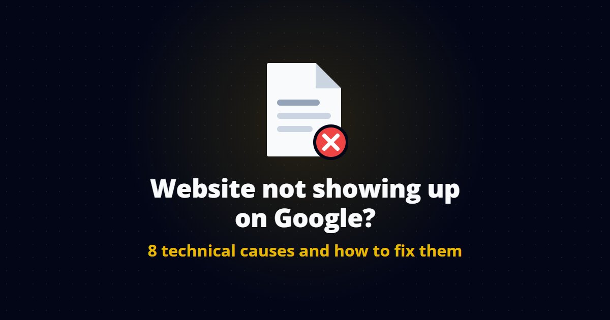 Website not showing up on Google? 8 technical causes and how to fix them
